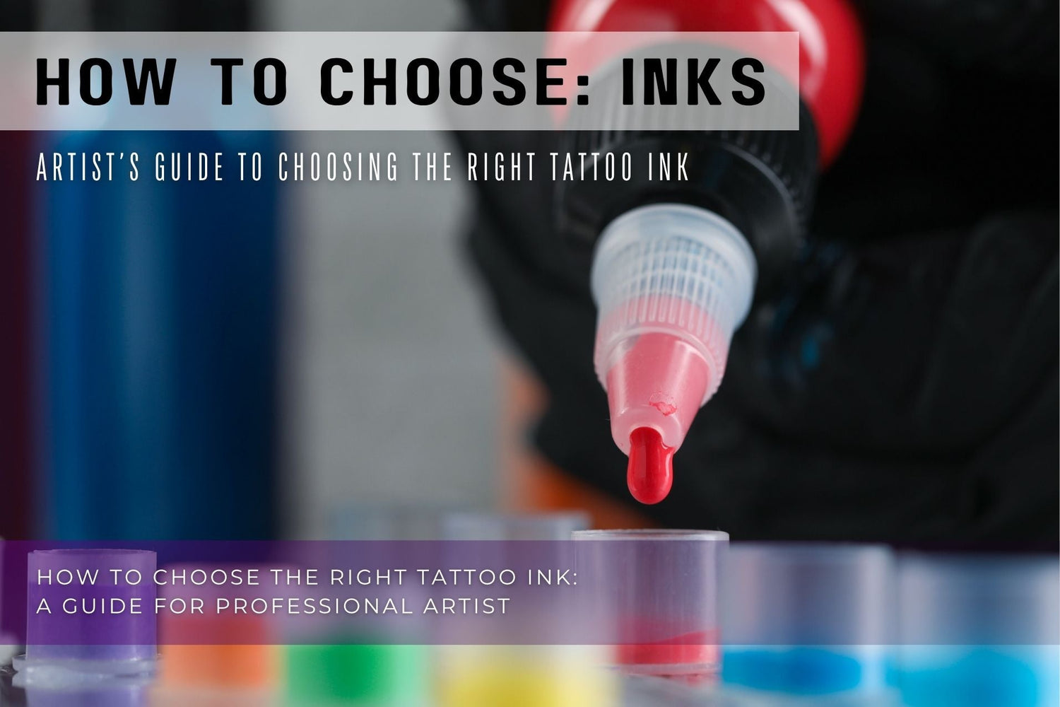 Artist Guide to Choosing the Right Tattoo Ink